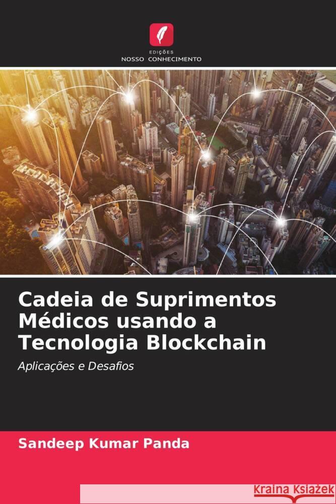 Cadeia de Suprimentos Médicos usando a Tecnologia Blockchain Panda, Sandeep Kumar 9786204509372