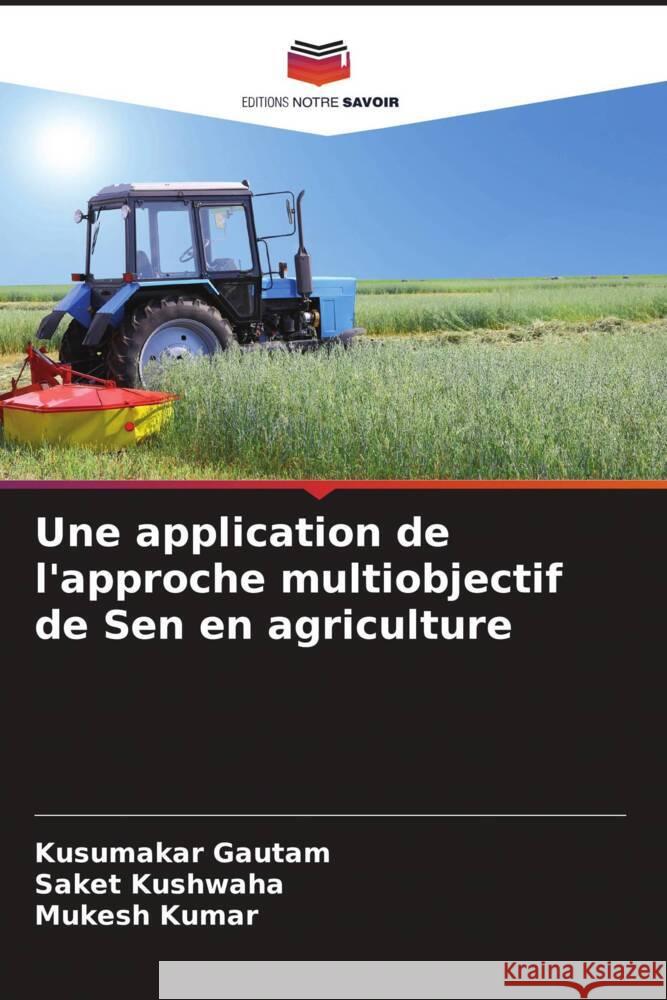 Une application de l'approche multiobjectif de Sen en agriculture Gautam, Kusumakar, Kushwaha, Saket, Kumar, Mukesh 9786204509464