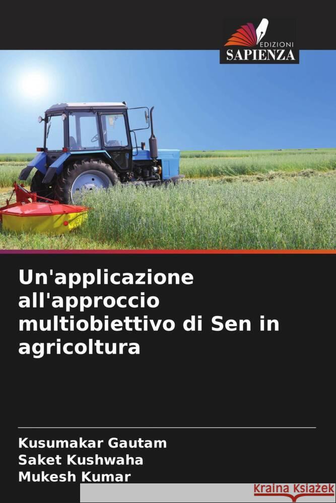 Un'applicazione all'approccio multiobiettivo di Sen in agricoltura Gautam, Kusumakar, Kushwaha, Saket, Kumar, Mukesh 9786204509471