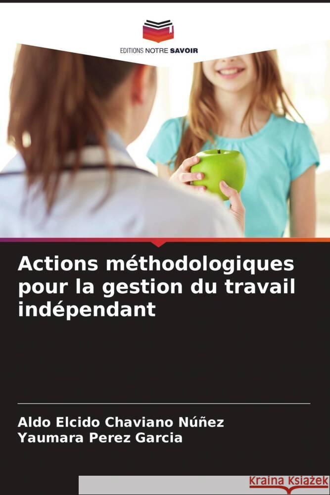 Actions méthodologiques pour la gestion du travail indépendant Chaviano Núñez, Aldo Elcido, Pérez García, Yaumara 9786204509655 Editions Notre Savoir