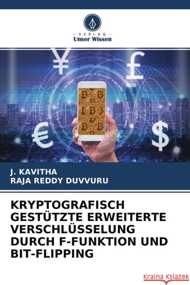 KRYPTOGRAFISCH GESTÜTZTE ERWEITERTE VERSCHLÜSSELUNG DURCH F-FUNKTION UND BIT-FLIPPING Kavitha, J., Duvvuru, Raja Reddy 9786204509815 Verlag Unser Wissen