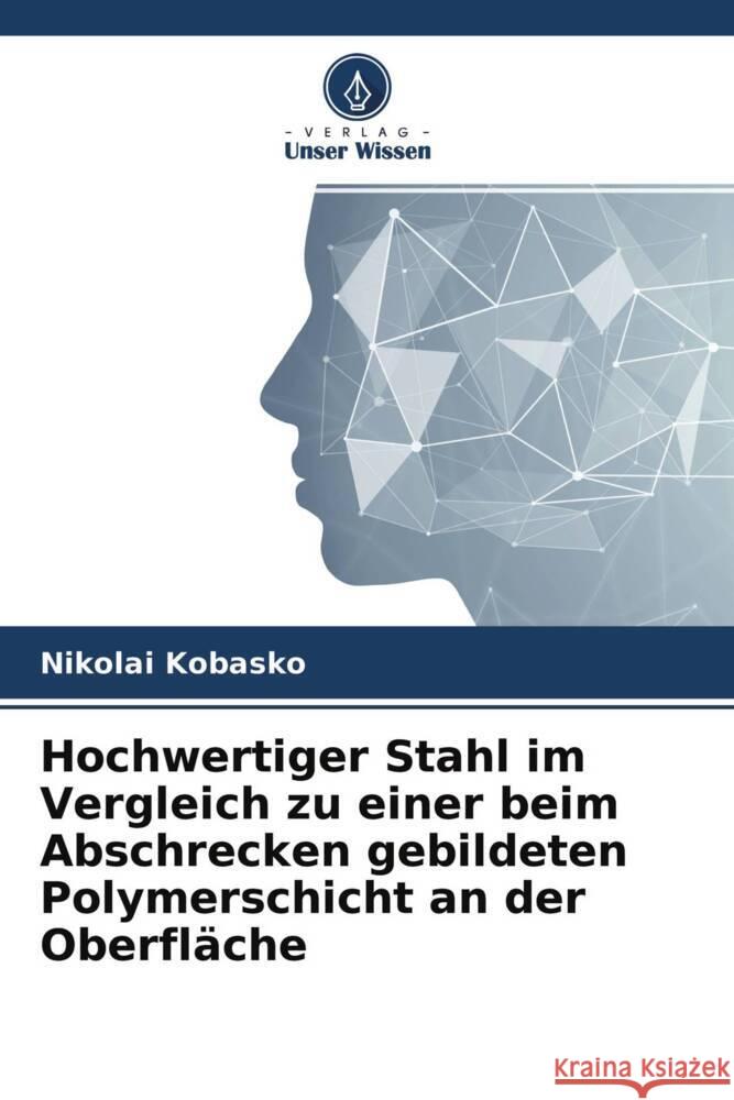 Hochwertiger Stahl im Vergleich zu einer beim Abschrecken gebildeten Polymerschicht an der Oberfläche Kobasko, Nikolai 9786204509990 Verlag Unser Wissen