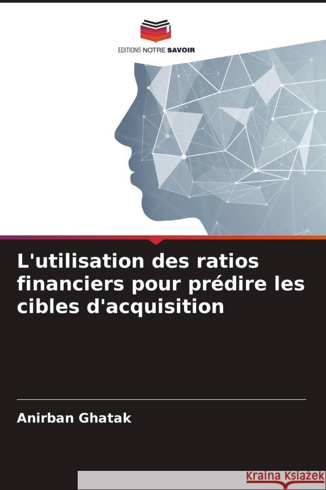 L'utilisation des ratios financiers pour prédire les cibles d'acquisition Ghatak, Anirban 9786204510248