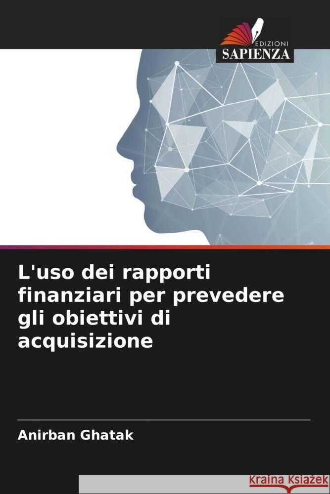 L'uso dei rapporti finanziari per prevedere gli obiettivi di acquisizione Ghatak, Anirban 9786204510255