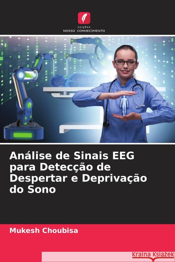 Análise de Sinais EEG para Detecção de Despertar e Deprivação do Sono Choubisa, Mukesh 9786204510408