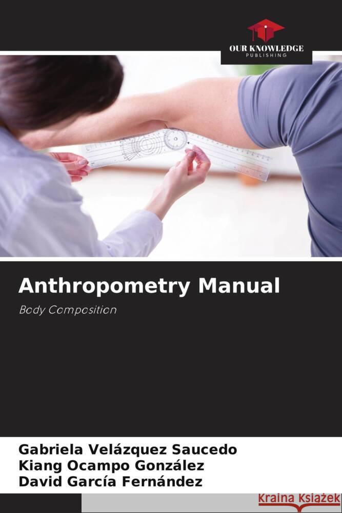 Anthropometry Manual Velázquez Saucedo, Gabriela, Ocampo González, Kiang, García Fernández, David 9786204510767