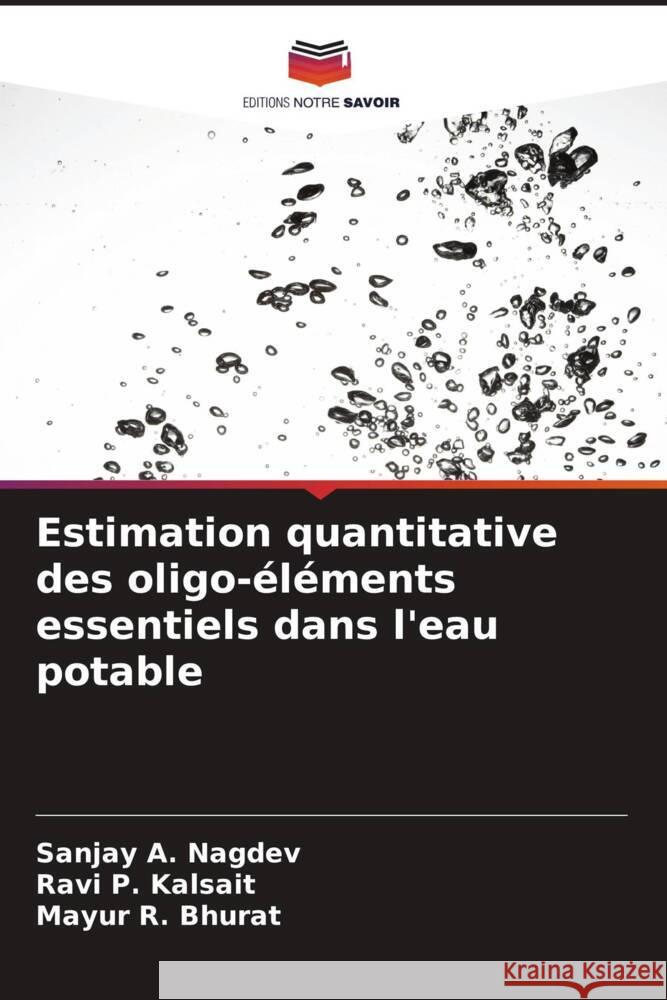 Estimation quantitative des oligo-éléments essentiels dans l'eau potable Nagdev, Sanjay A., Kalsait, Ravi P., Bhurat, Mayur R. 9786204510880 Editions Notre Savoir