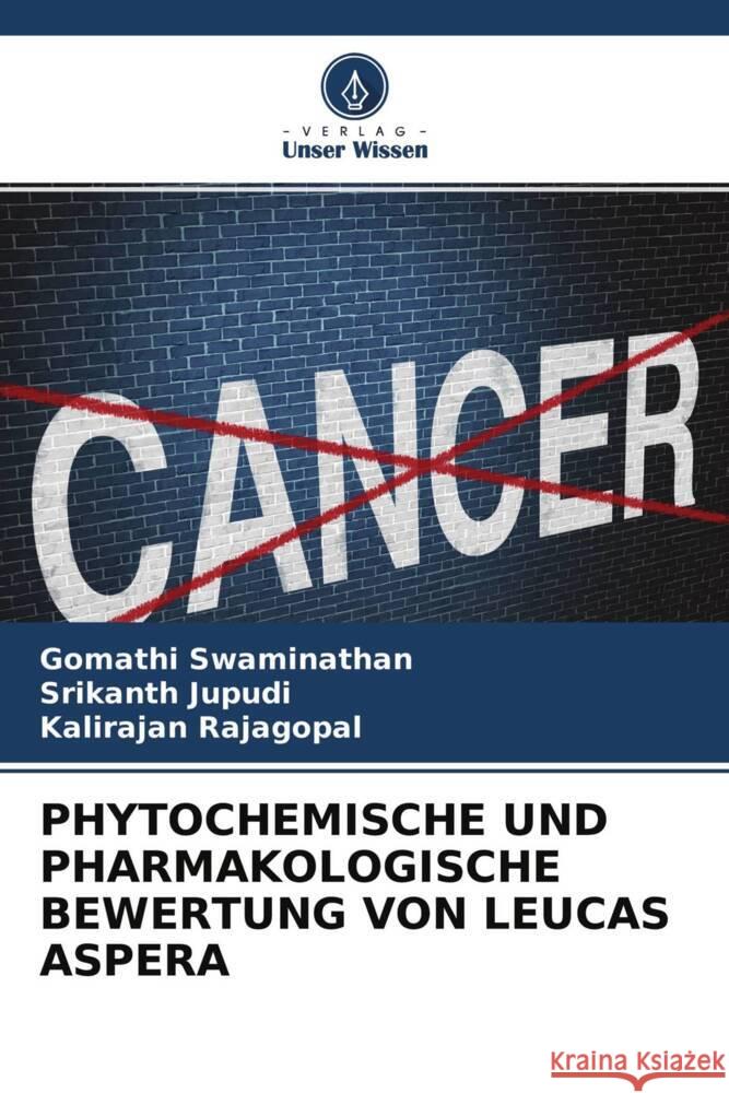 PHYTOCHEMISCHE UND PHARMAKOLOGISCHE BEWERTUNG VON LEUCAS ASPERA Swaminathan, Gomathi, Jupudi, Srikanth, Rajagopal, Kalirajan 9786204511672