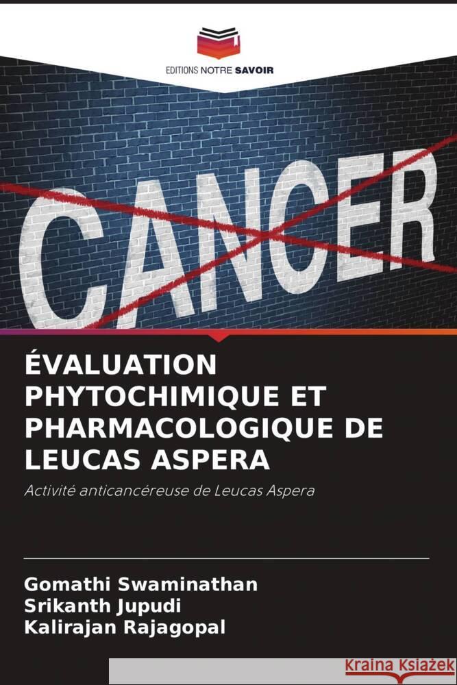 ÉVALUATION PHYTOCHIMIQUE ET PHARMACOLOGIQUE DE LEUCAS ASPERA Swaminathan, Gomathi, Jupudi, Srikanth, Rajagopal, Kalirajan 9786204511696