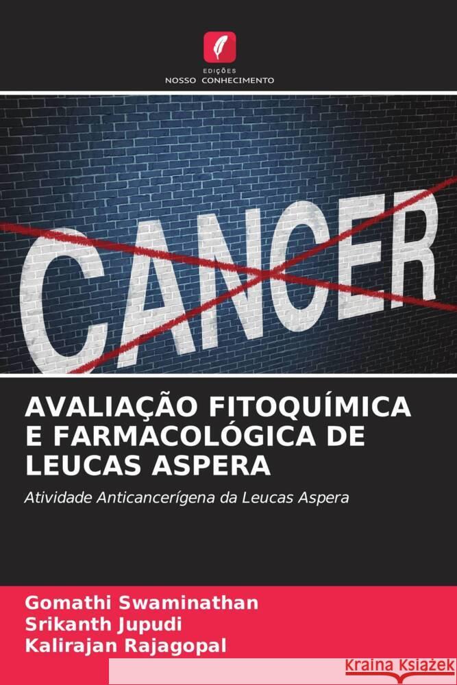 AVALIAÇÃO FITOQUÍMICA E FARMACOLÓGICA DE LEUCAS ASPERA Swaminathan, Gomathi, Jupudi, Srikanth, Rajagopal, Kalirajan 9786204511719