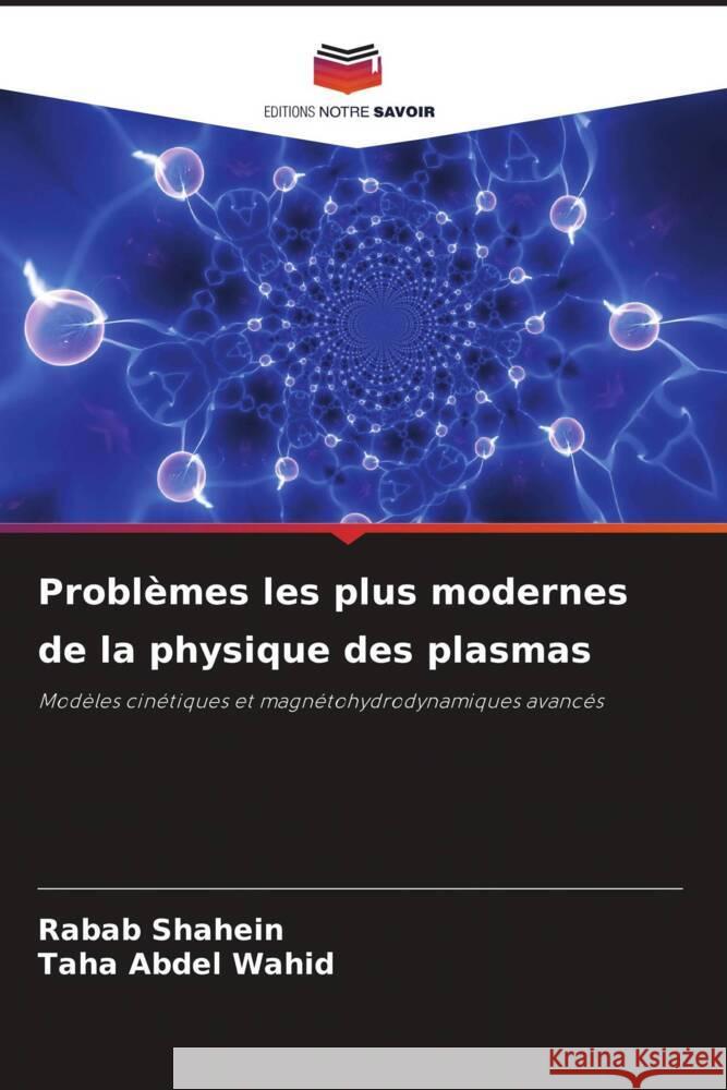 Problèmes les plus modernes de la physique des plasmas Shahein, Rabab, Abdel Wahid, Taha 9786204511870 Editions Notre Savoir