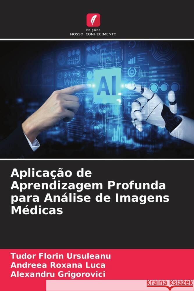 Aplicação de Aprendizagem Profunda para Análise de Imagens Médicas Ursuleanu, Tudor Florin, Luca, Andreea Roxana, Grigorovici, Alexandru 9786204512389 Edições Nosso Conhecimento