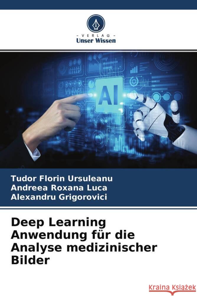 Deep Learning Anwendung für die Analyse medizinischer Bilder Ursuleanu, Tudor Florin, Luca, Andreea Roxana, Grigorovici, Alexandru 9786204512396 Verlag Unser Wissen