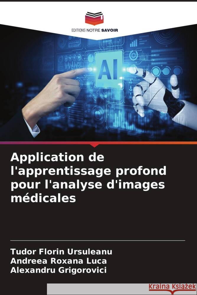 Application de l'apprentissage profond pour l'analyse d'images médicales Ursuleanu, Tudor Florin, Luca, Andreea Roxana, Grigorovici, Alexandru 9786204512426 Editions Notre Savoir