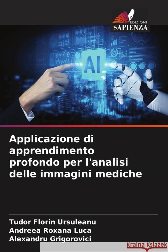 Applicazione di apprendimento profondo per l'analisi delle immagini mediche Ursuleanu, Tudor Florin, Luca, Andreea Roxana, Grigorovici, Alexandru 9786204512433 Edizioni Sapienza