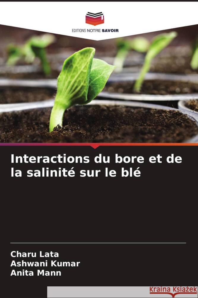 Interactions du bore et de la salinité sur le blé Lata, Charu, Kumar, Ashwani, Mann, Anita 9786204512822 Editions Notre Savoir