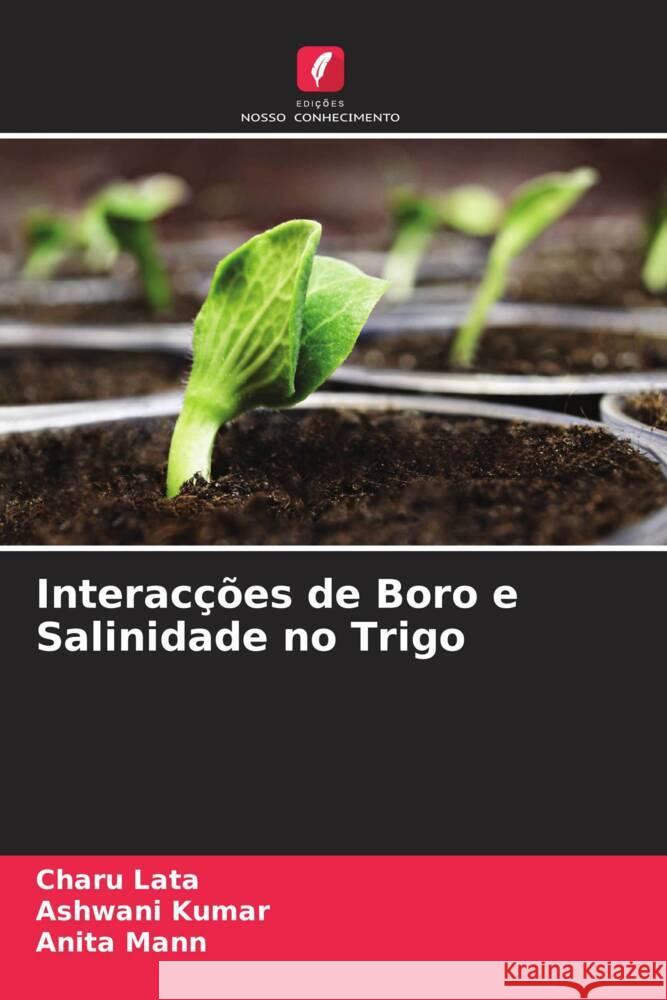 Interacções de Boro e Salinidade no Trigo Lata, Charu, Kumar, Ashwani, Mann, Anita 9786204512846 Edições Nosso Conhecimento