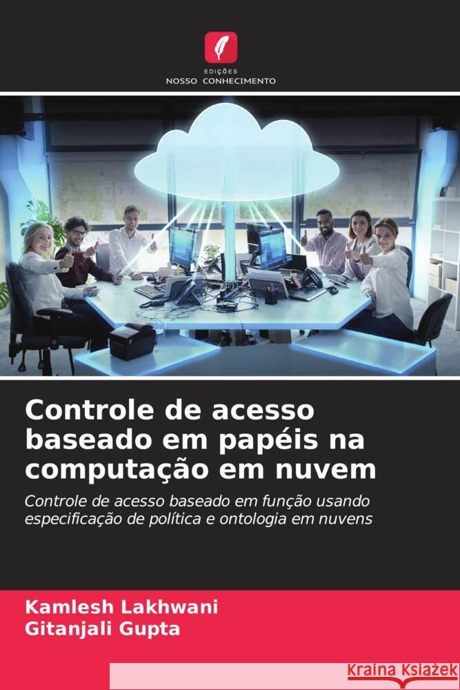 Controle de acesso baseado em papéis na computação em nuvem Lakhwani, Kamlesh, Gupta, Gitanjali 9786204513041