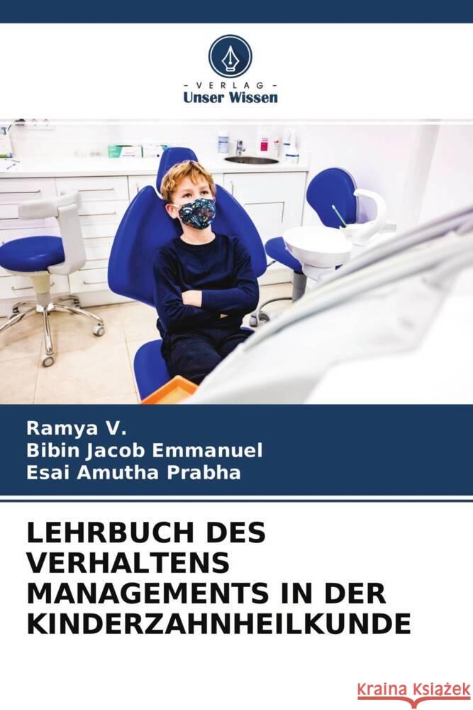 LEHRBUCH DES VERHALTENS MANAGEMENTS IN DER KINDERZAHNHEILKUNDE V., Ramya, Emmanuel, Bibin Jacob, Prabha, Esai Amutha 9786204513348 Verlag Unser Wissen