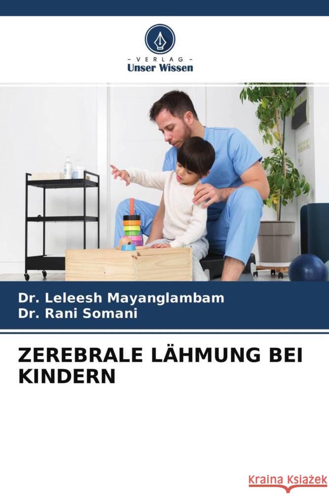 ZEREBRALE LÄHMUNG BEI KINDERN Mayanglambam, Dr. Leleesh, Somani, Dr. Rani 9786204513508