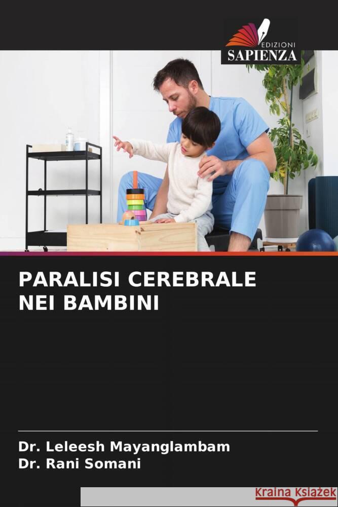 PARALISI CEREBRALE NEI BAMBINI Mayanglambam, Dr. Leleesh, Somani, Dr. Rani 9786204513539