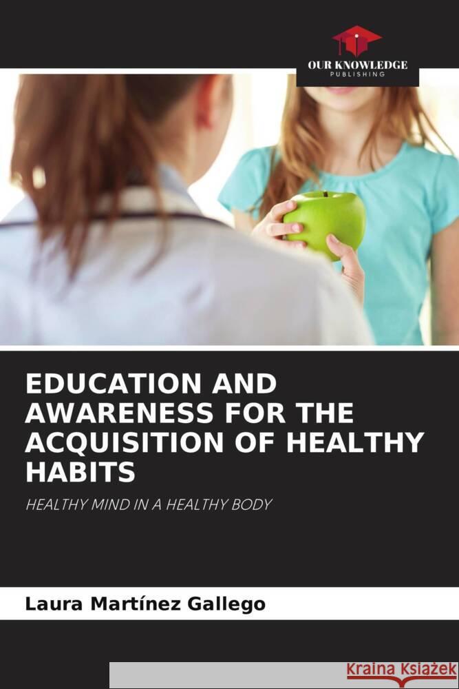 EDUCATION AND AWARENESS FOR THE ACQUISITION OF HEALTHY HABITS Martínez Gallego, Laura 9786204513560