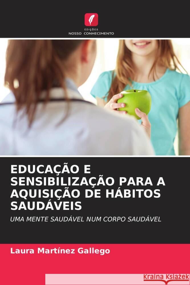 EDUCAÇÃO E SENSIBILIZAÇÃO PARA A AQUISIÇÃO DE HÁBITOS SAUDÁVEIS Martínez Gallego, Laura 9786204513591