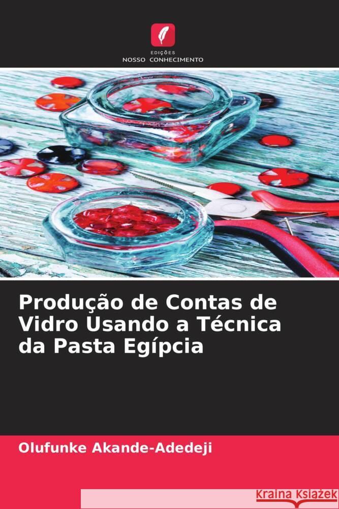 Produção de Contas de Vidro Usando a Técnica da Pasta Egípcia Akande-Adedeji, Olufunke 9786204513720