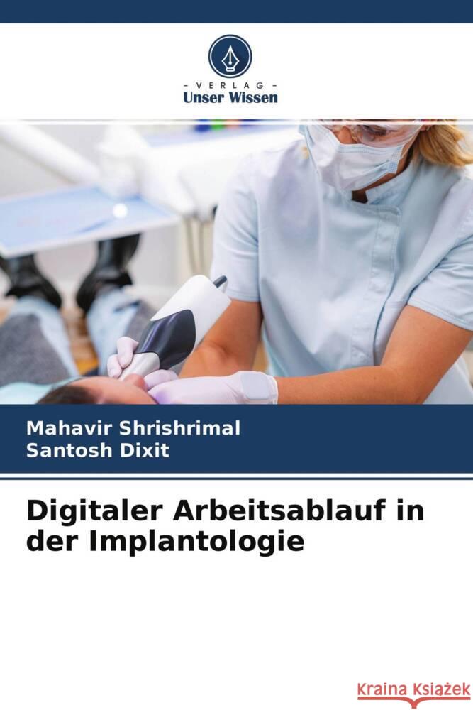 Digitaler Arbeitsablauf in der Implantologie Shrishrimal, Mahavir, Dixit, Santosh 9786204513980