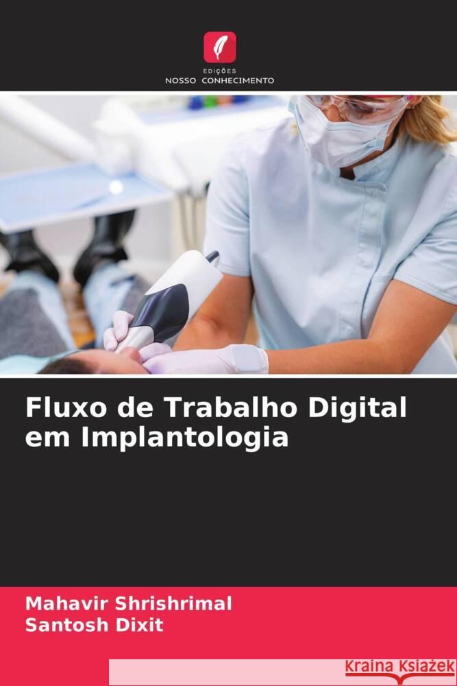 Fluxo de Trabalho Digital em Implantologia Shrishrimal, Mahavir, Dixit, Santosh 9786204514086