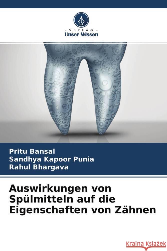 Auswirkungen von Spülmitteln auf die Eigenschaften von Zähnen Bansal, Pritu, Punia, Sandhya Kapoor, Bhargava, Rahul 9786204514253 Verlag Unser Wissen