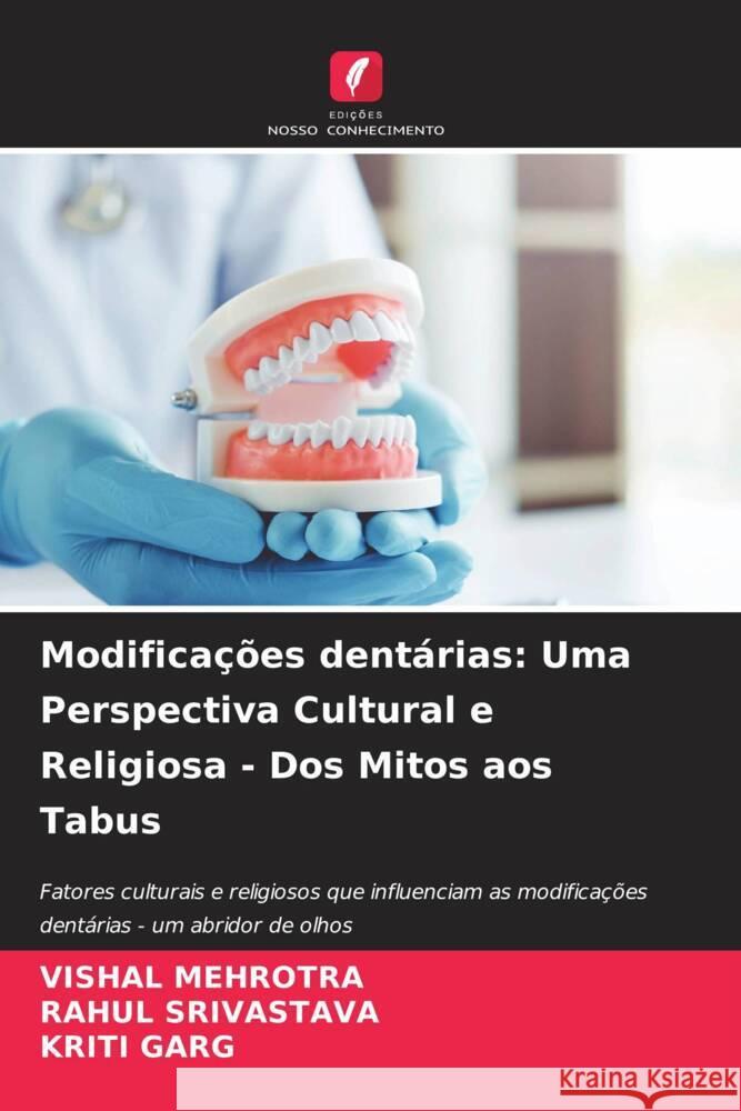 Modificações dentárias: Uma Perspectiva Cultural e Religiosa - Dos Mitos aos Tabus Mehrotra, Vishal, Srivastava, Rahul, Garg, Kriti 9786204514567