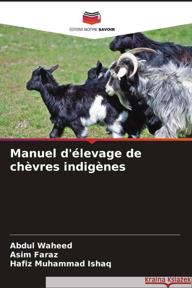 Manuel d'élevage de chèvres indigènes Waheed, Abdul, Faraz, Asim, Ishaq, Hafiz Muhammad 9786204514611