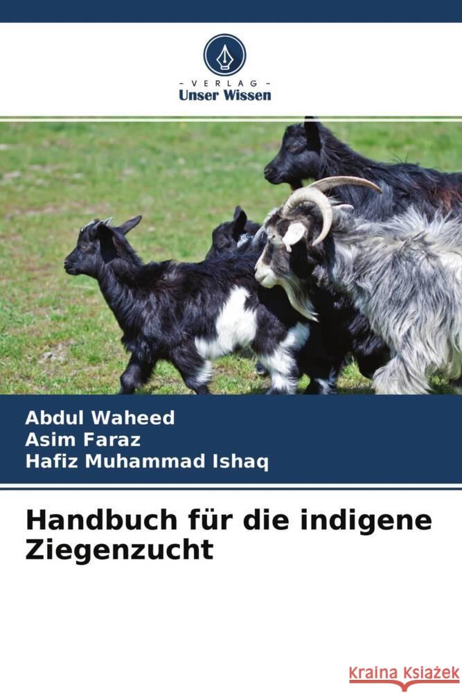 Handbuch für die indigene Ziegenzucht Waheed, Abdul, Faraz, Asim, Ishaq, Hafiz Muhammad 9786204514635