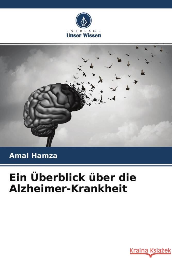 Ein Überblick über die Alzheimer-Krankheit Hamza, Amal, Ahmed, Hanaa, Aglan, Hadeer 9786204514765