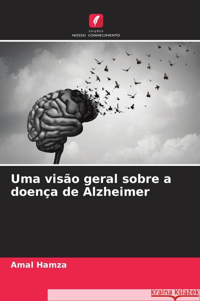 Uma visão geral sobre a doença de Alzheimer Hamza, Amal, Ahmed, Hanaa, Aglan, Hadeer 9786204514802