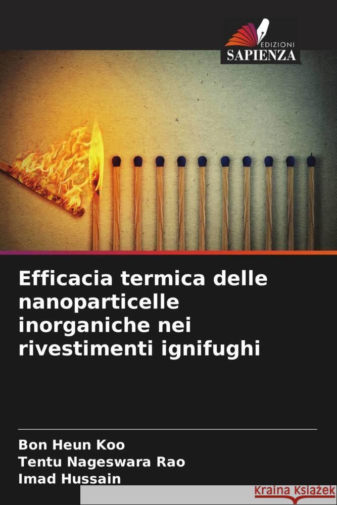 Efficacia termica delle nanoparticelle inorganiche nei rivestimenti ignifughi Koo, Bon Heun, Nageswara Rao, Tentu, Hussain, Imad 9786204515106