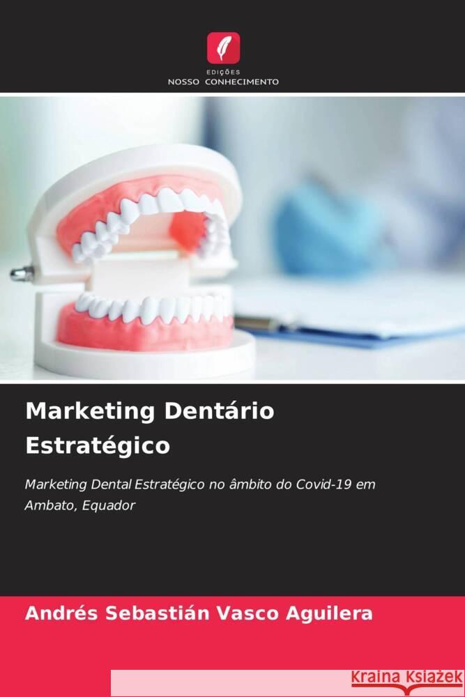 Marketing Dentário Estratégico Vasco Aguilera, Andrés Sebastián 9786204516264