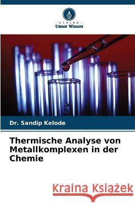 Thermische Analyse von Metallkomplexen in der Chemie Sandip Kelode 9786204516530
