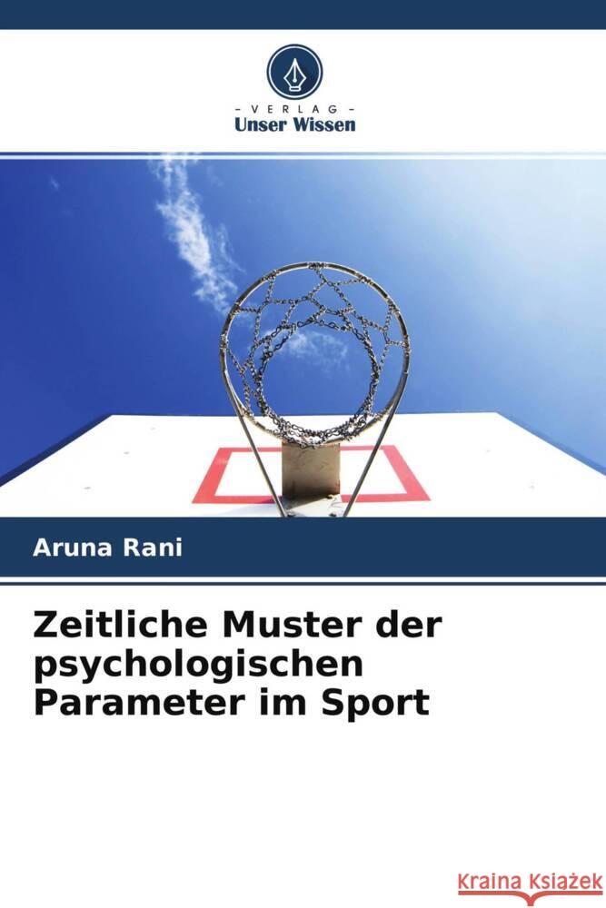 Zeitliche Muster der psychologischen Parameter im Sport Rani, Aruna 9786204516899