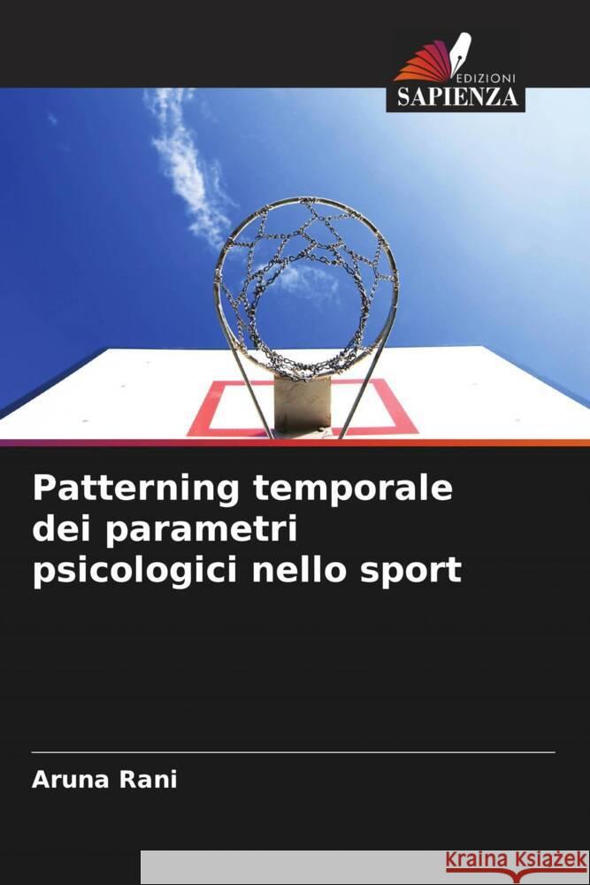 Patterning temporale dei parametri psicologici nello sport Rani, Aruna 9786204516929 Edizioni Sapienza