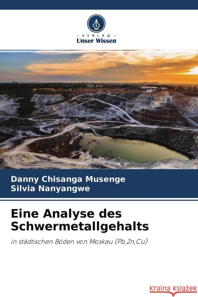 Eine Analyse des Schwermetallgehalts Musenge, Danny Chisanga, Nanyangwe, Silvia 9786204517377