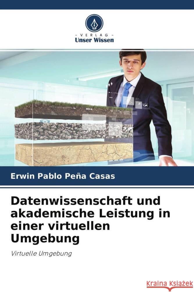 Datenwissenschaft und akademische Leistung in einer virtuellen Umgebung Peña Casas, Erwin Pablo 9786204517919 Verlag Unser Wissen