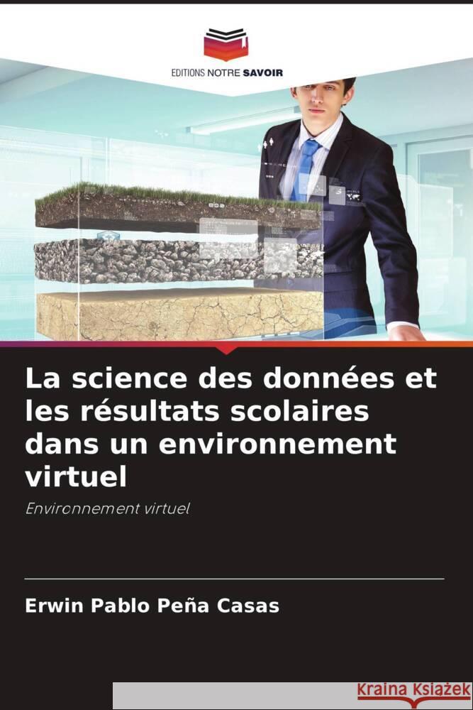 La science des données et les résultats scolaires dans un environnement virtuel Peña Casas, Erwin Pablo 9786204517933 Editions Notre Savoir