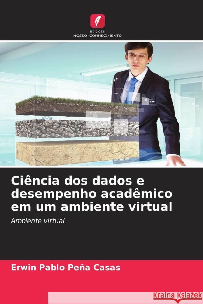 Ciência dos dados e desempenho acadêmico em um ambiente virtual Peña Casas, Erwin Pablo 9786204517940 Edições Nosso Conhecimento