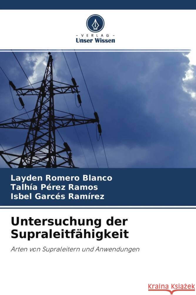 Untersuchung der Supraleitfähigkeit Romero Blanco, Layden, Pérez Ramos, Talhía, Garcés Ramírez, Isbel 9786204518626 Verlag Unser Wissen