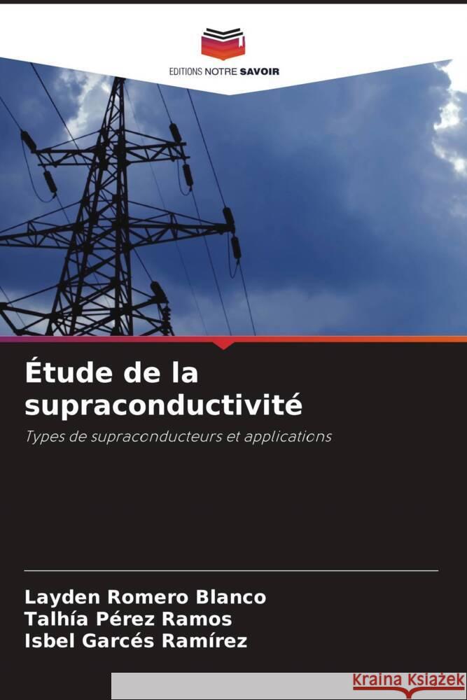 Étude de la supraconductivité Romero Blanco, Layden, Pérez Ramos, Talhía, Garcés Ramírez, Isbel 9786204518640 Editions Notre Savoir