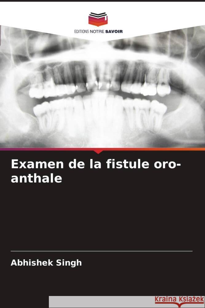 Examen de la fistule oro-anthale Singh, Abhishek, Mukul, Sailesh Kumar, Pandey, Arun 9786204518701