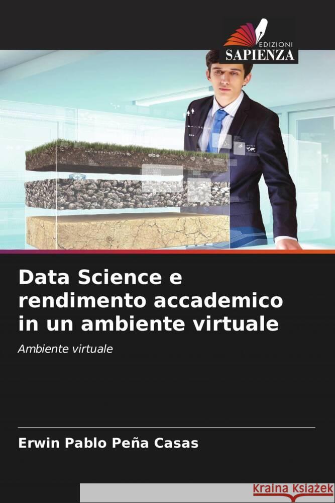 Data Science e rendimento accademico in un ambiente virtuale Peña Casas, Erwin Pablo 9786204518923 Edizioni Sapienza