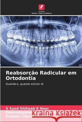 Reabsorcao Radicular em Ortodontia S Syed Shihaab E Noor Deenadayalan Purushothaman Deepak Chandrasekharan 9786204519357